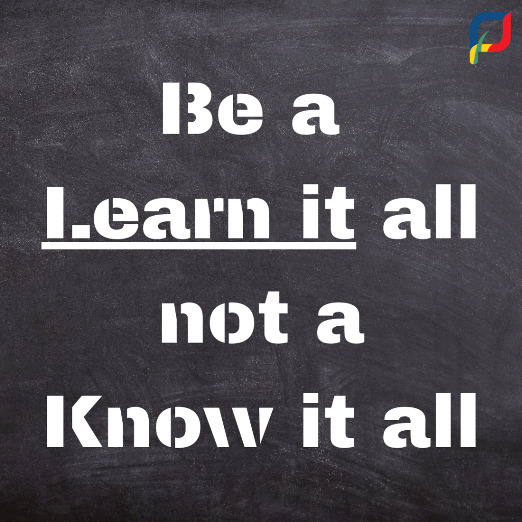 Be a learn it all not a know it all